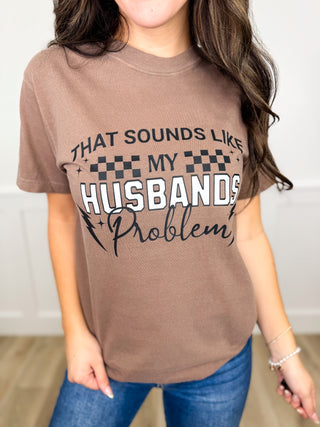 My Husbands Problem Cotton Short Sleeve Mocha Avery Mae Graphic Tee Shirt